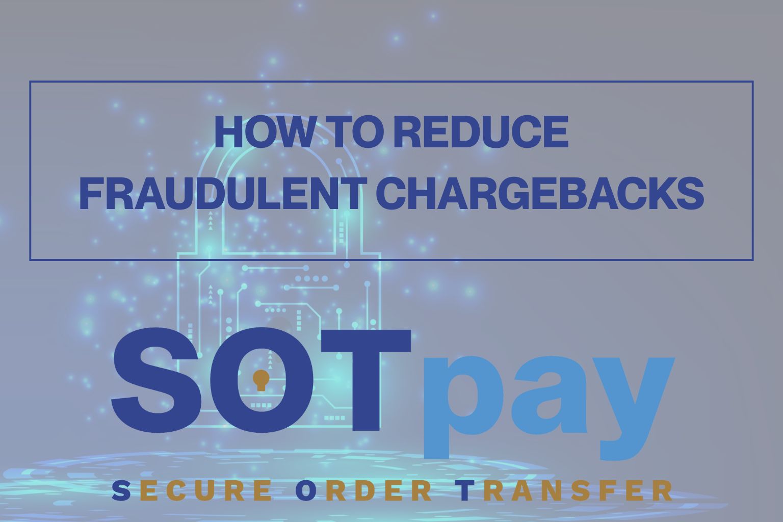 How to reduce fraudulent chargebacks